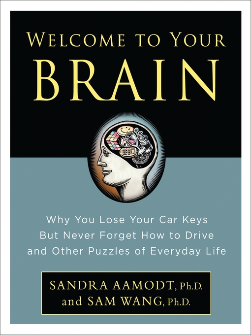 Title details for Welcome to Your Brain by Sandra Aamodt - Available